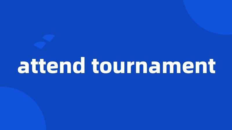 attend tournament