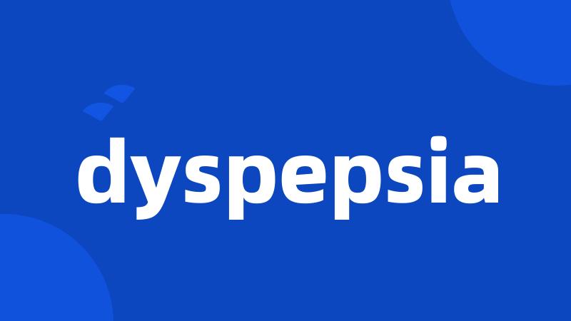 dyspepsia