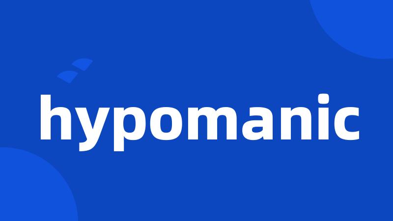 hypomanic