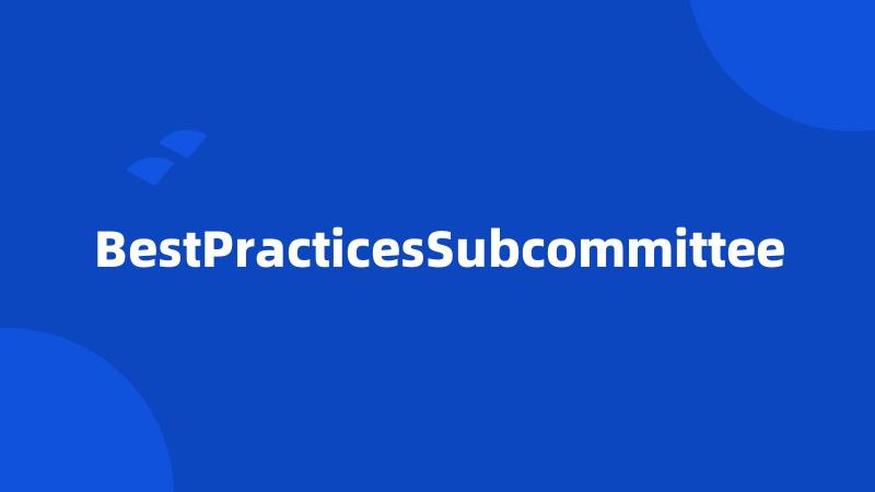 BestPracticesSubcommittee