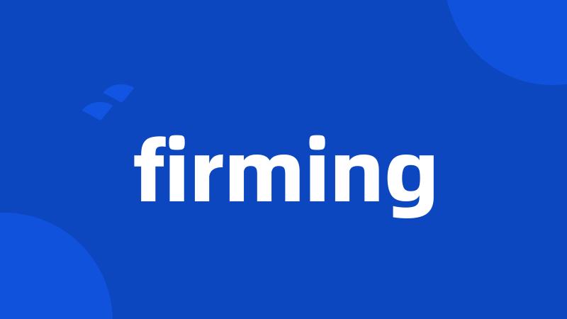 firming