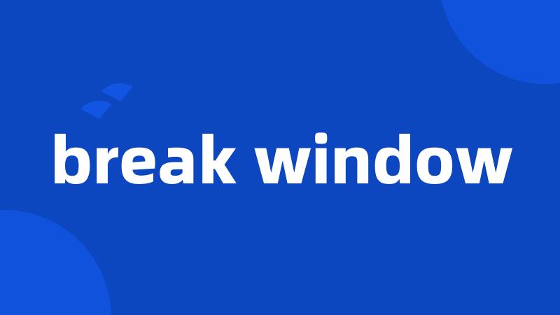 break window