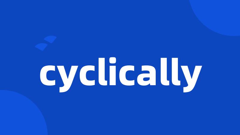 cyclically