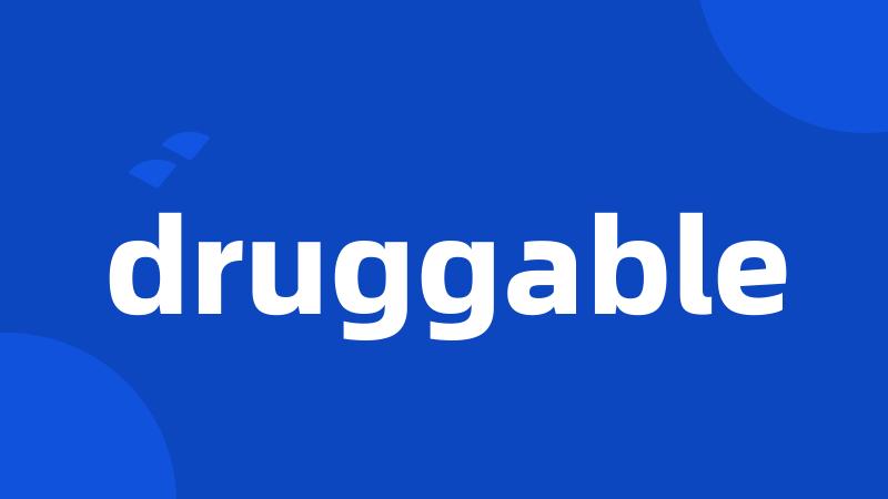 druggable