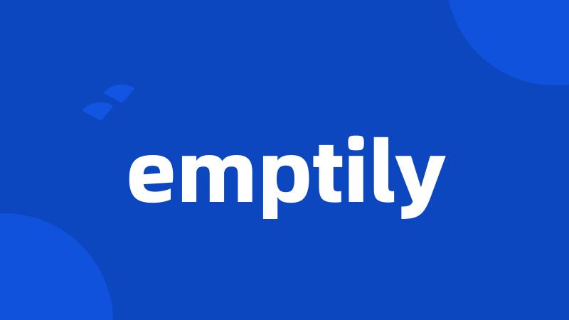 emptily