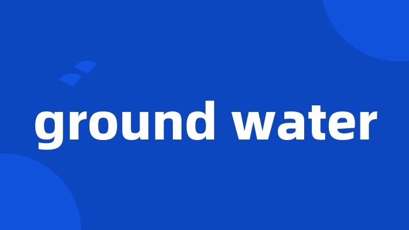 ground water