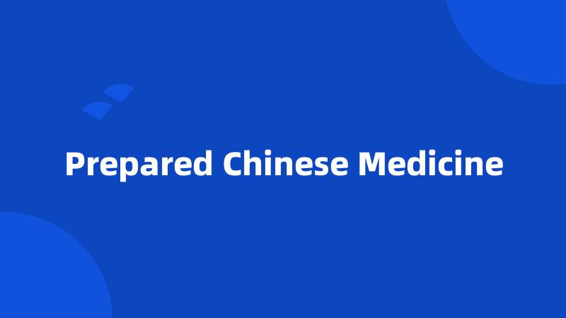 Prepared Chinese Medicine