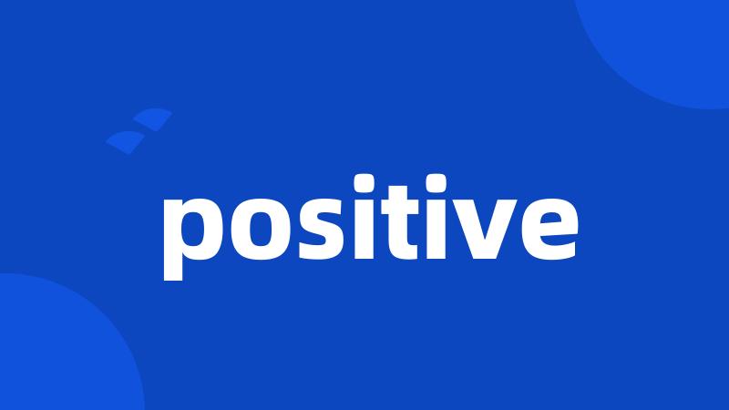 positive