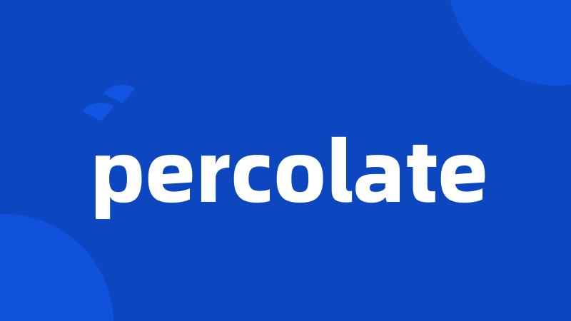 percolate