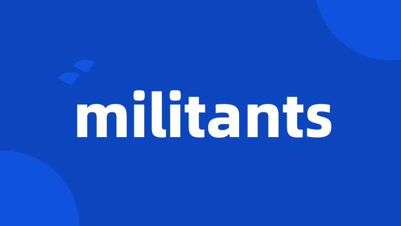 militants