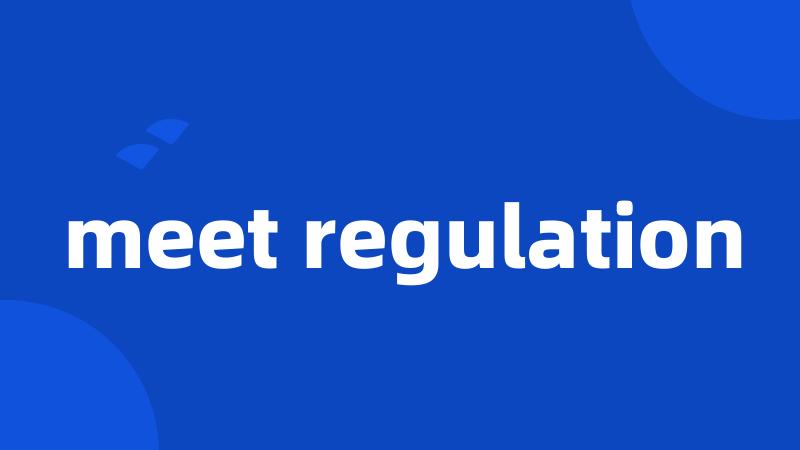 meet regulation