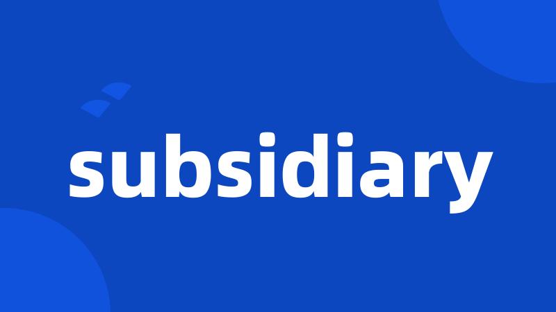 subsidiary