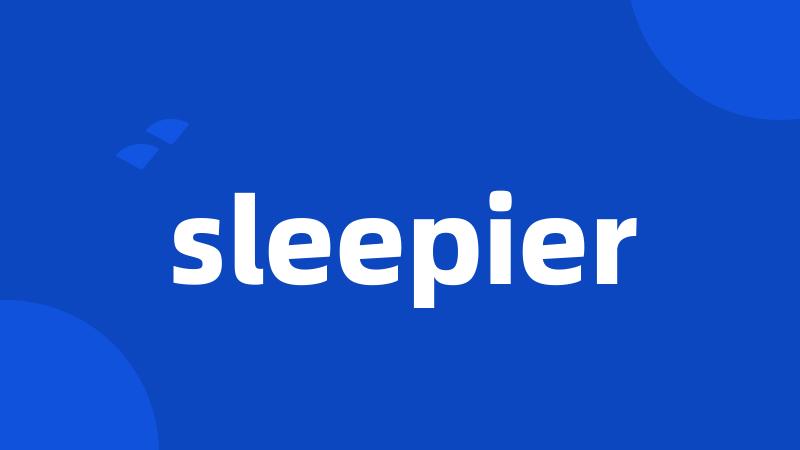 sleepier