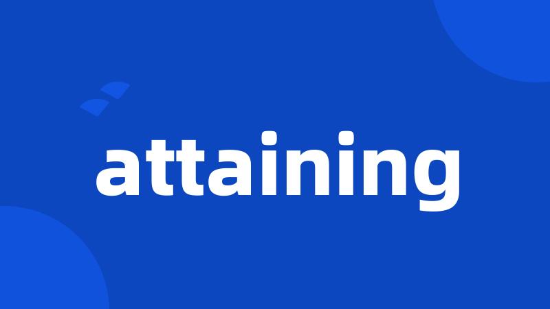 attaining