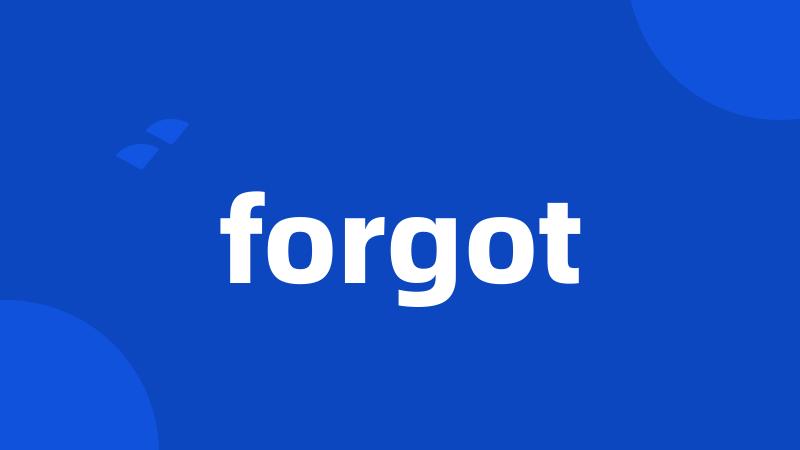 forgot