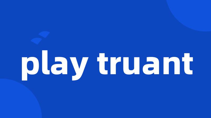 play truant