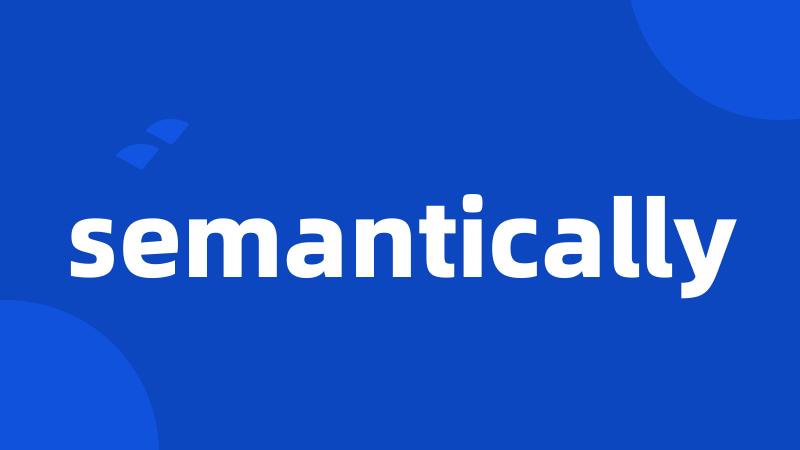 semantically