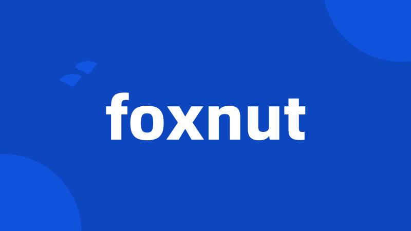 foxnut