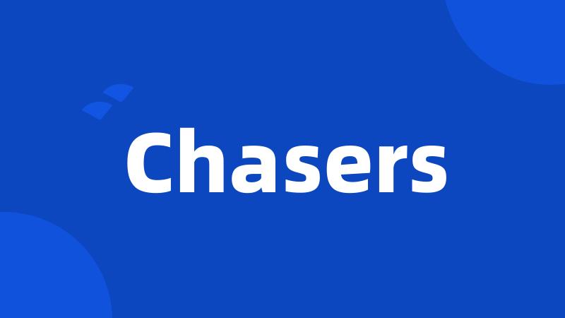 Chasers