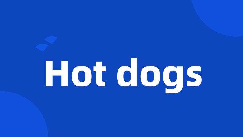 Hot dogs