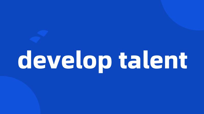 develop talent