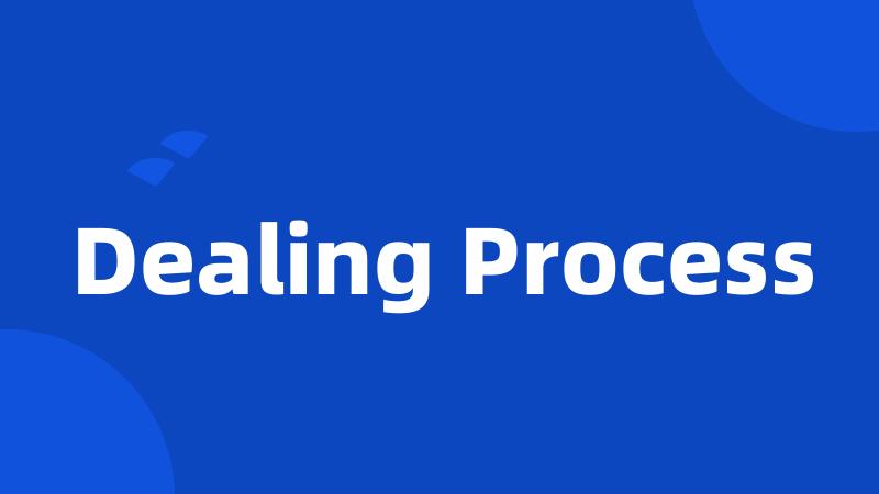 Dealing Process