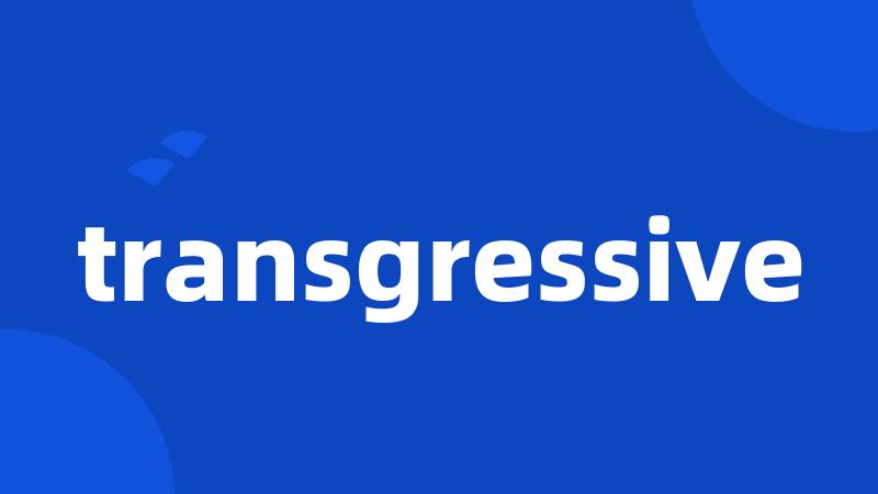 transgressive