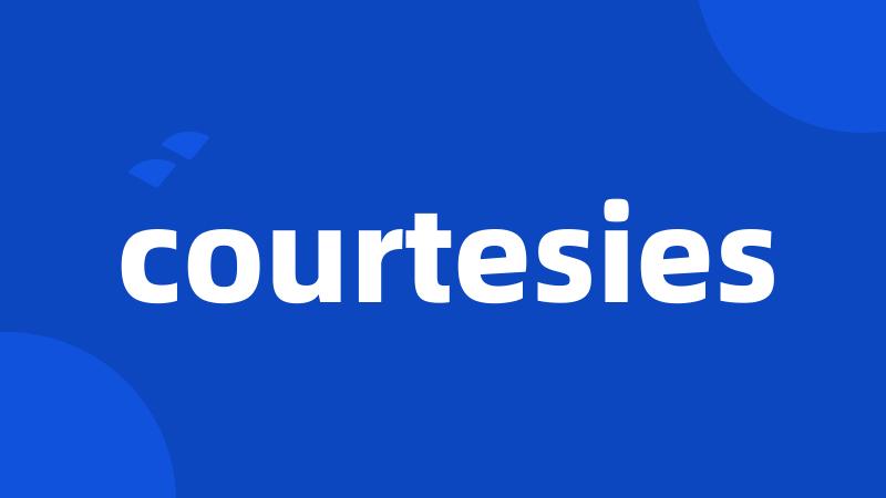 courtesies