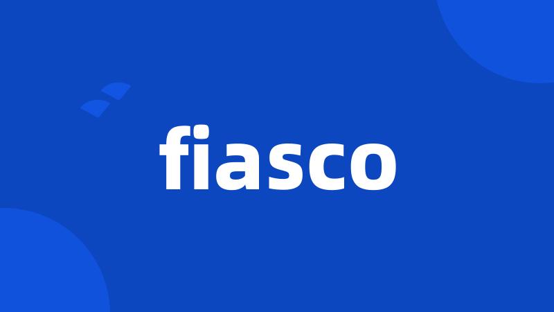 fiasco