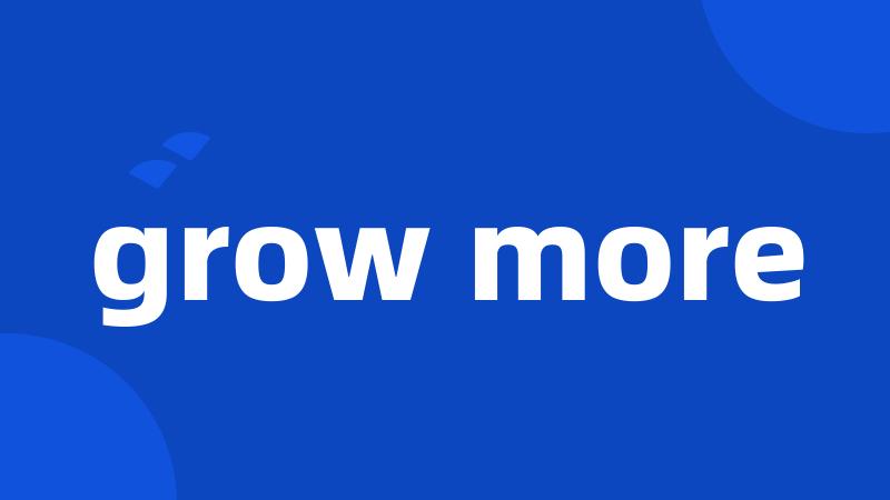 grow more