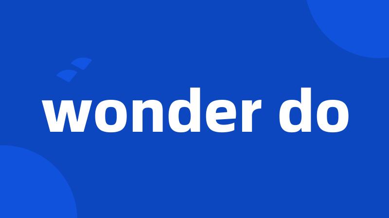 wonder do