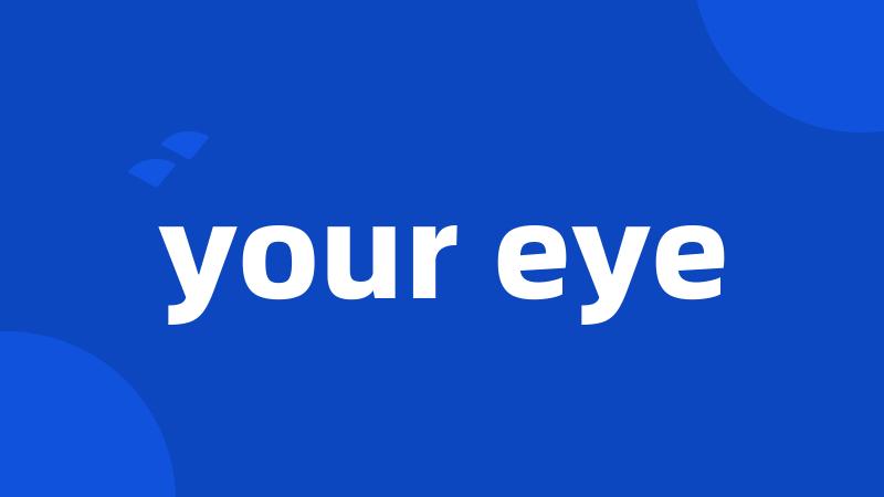 your eye