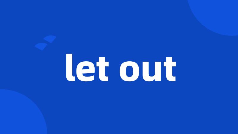 let out