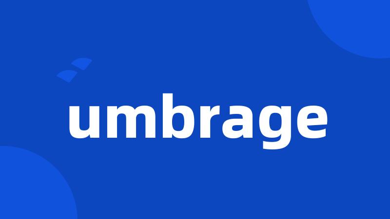 umbrage