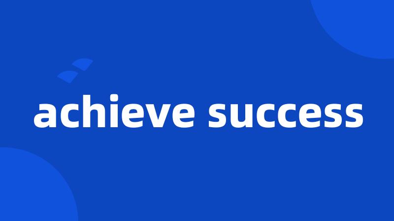 achieve success