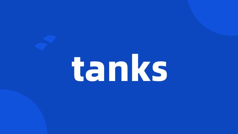 tanks