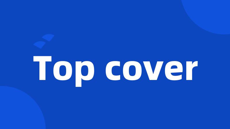 Top cover