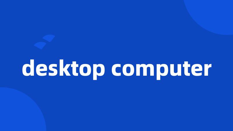 desktop computer