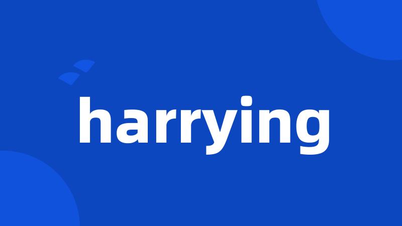 harrying