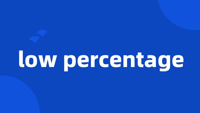 low percentage