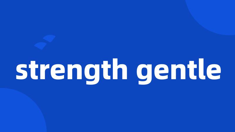 strength gentle