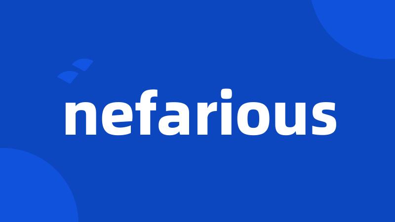 nefarious