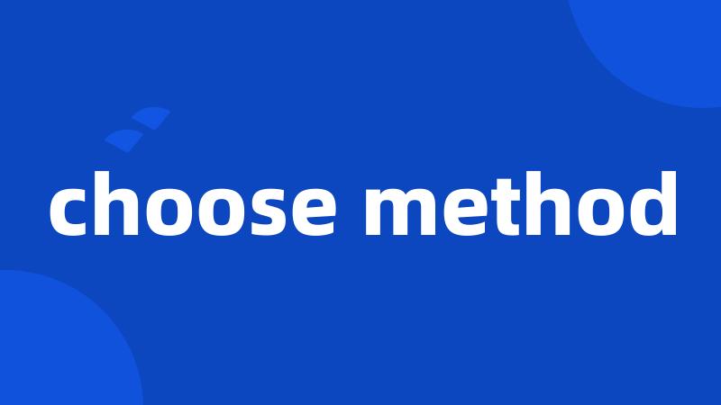 choose method