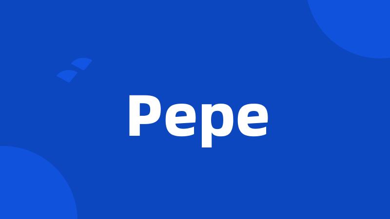 Pepe