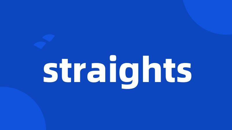 straights