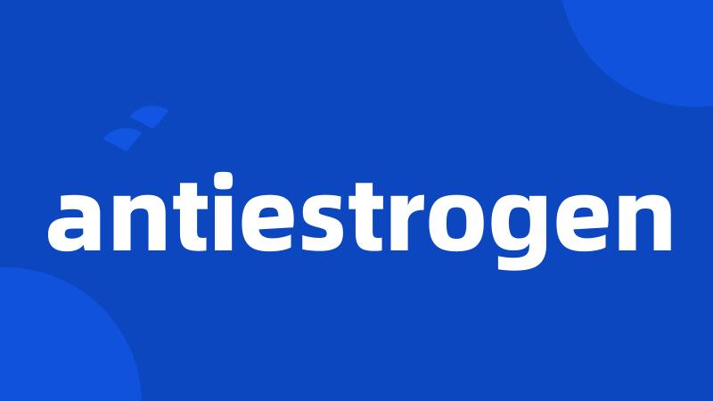 antiestrogen