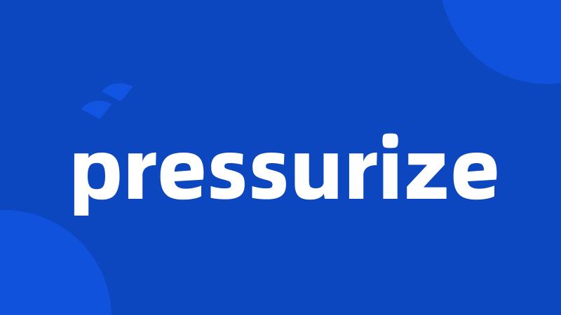 pressurize