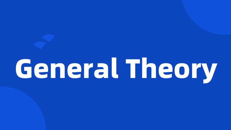 General Theory