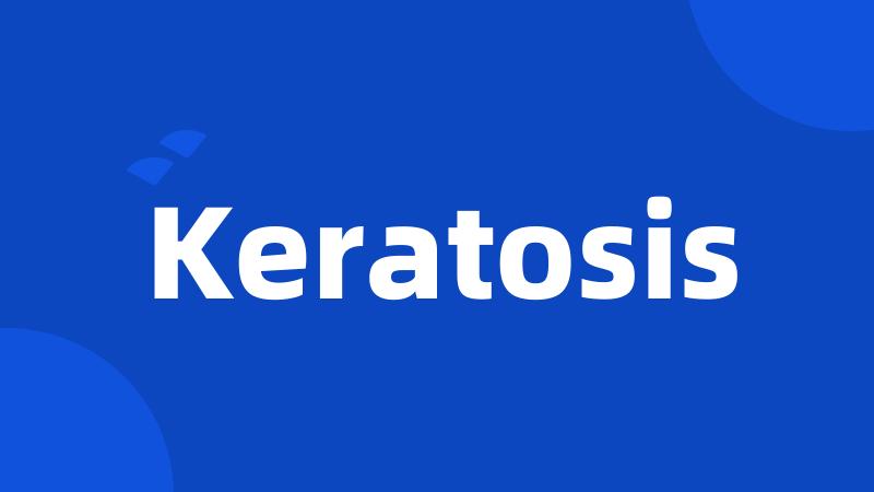 Keratosis