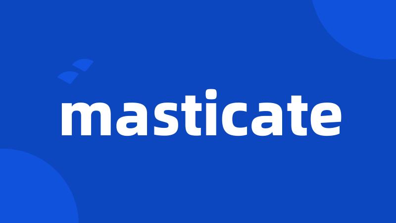 masticate